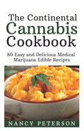 The Continental Cannabis Cookbook: 80 Easy and Delicious Medical Marijuana Edible Recipes