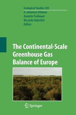 The Continental-Scale Greenhouse Gas Balance of Europe - Dolman, Han (Editor), and Valentini, Riccardo (Editor), and Freibauer, A (Editor)