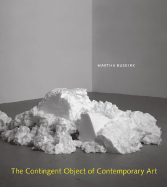 The Contingent Object of Contemporary Art - Buskirk, Martha