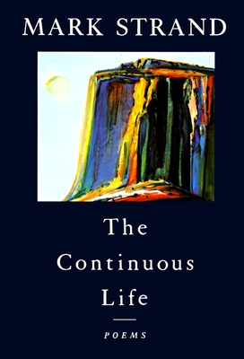 The Continuous Life,: Poems - Strand, Mark