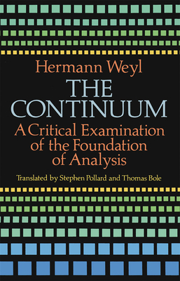 The Continuum: A Critical Examination of the Foundation of Analysis - Weyl, Hermann