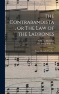 The Contrabandista, or The law of the Ladrones: Comic Opera in two Acts
