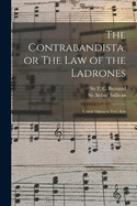 The Contrabandista, or The law of the Ladrones: Comic Opera in two Acts