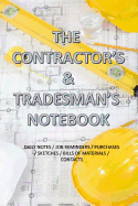 The Contractor and Tradesman's Notebook: With Daily Notes, Job Reminders, Purchases, Sketches, Bill of Materials, Contacts