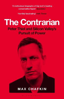 The Contrarian: Peter Thiel and Silicon Valley's Pursuit of Power - Chafkin, Max