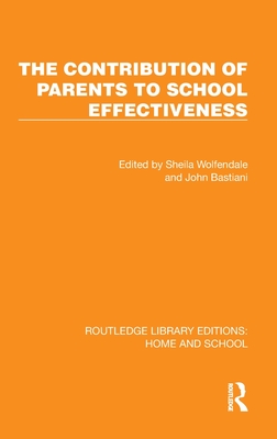 The Contribution of Parents to School Effectiveness - Wolfendale, Sheila (Editor), and Bastiani, John (Editor)