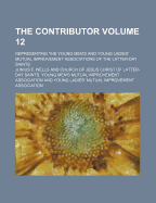 The Contributor Volume 12; Representing the Young Men's and Young Ladies' Mutual Improvement Associations of the Latter-Day Saints