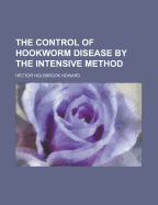 The Control of Hookworm Disease by the Intensive Method