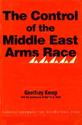 The Control of the Middle East Arms Race - Kemp, Geoffrey, and Stahl, Shelley A