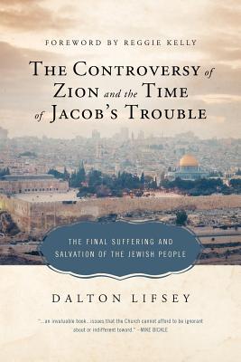 The Controversy of Zion and the Time of Jacob's Trouble - Lifsey, Dalton