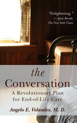 The Conversation: A Revolutionary Plan for End-Of-Life Care - Volandes, Angelo E
