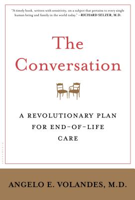 The Conversation: A Revolutionary Plan for End-Of-Life Care - Volandes M D, Angelo E