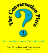 The Conversation Piece 2: Fun New Questions to Tickle the Mind - Nicholaus, Bret R, and Lowrie, Paul, and Repetti, Cathy (Editor)