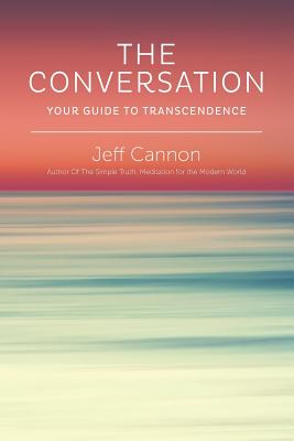 The Conversation: Your Guide to Transcendence - Cannon, Jeff