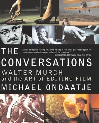 The Conversations: Walter Murch and the Art of Editing Film - Ondaatje, Michael