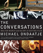 The Conversations: Walter Murch and the Art of Editing Film - Ondaatje, Michael