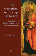 The Conversion and Therapy of Desire: Augustine's Theology of Desire in the Cassiciacum Dialogues