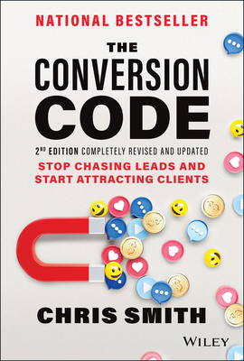 The Conversion Code: Stop Chasing Leads and Start Attracting Clients - Smith, Chris