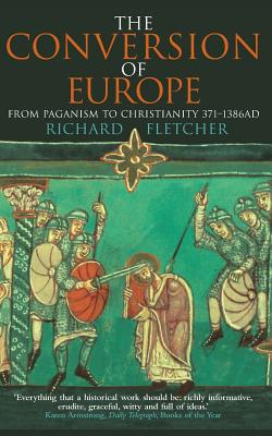 The Conversion of Europe - Fletcher, Richard