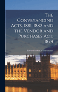 The Conveyancing Acts, 1881, 1882 and the Vendor and Purchases ACT, 1874