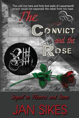 The Convict and the Rose - Sikes, Jan, and Rich, Bob (Editor), and Clark, Donna Osborn (Designer)