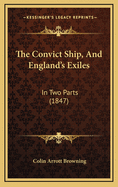 The Convict Ship, and England's Exiles: In Two Parts (1847)