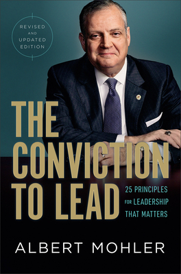 The Conviction to Lead: 25 Principles for Leadership That Matters - Mohler, Albert