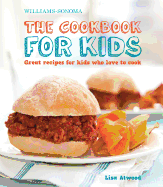 The Cookbook for Kids (Williams-Sonoma): Great Recipes for Kids Who Love to Cook