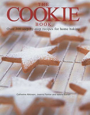 The Cookie Book: Over 300 Step-By-Step Recipes for Home Baking - Atkinson, Catherine, and Farrow, Joanna, and Barrett, Valerie