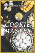 The Cookie Master: 40 of the Greatest Cooking Recipes for Friends and Family