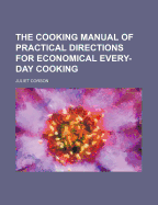 The Cooking Manual of Practical Directions for Economical Every-Day Cooking