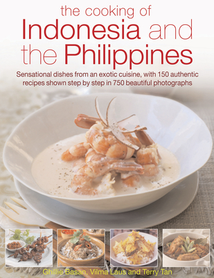 The Cooking of Indonesia & the Philippines: Sensational Dishes from an Exotic Cuisine, with 150 Authentic Recipes Shown Step-By-Step in 750 Beautiful Photographs - Basan, Ghillie, and Terry Tan, Vilma La