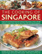 The Cooking of Singapore: Explore the Sensational Food and Cooking of This Unique Cuisine, with 80 Authentic Recipes Shown Step by Step in Over 450 Stunning Photographs