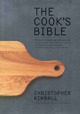 The Cook's Bible: The Best of American Home Cooking - Kimball, Christopher