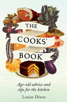 The Cooks' Book: Age-old advice and tips for the kitchen - Dixon, Louise