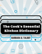 The Cook's Essential Kitchen Dictionary: The Dictionary of Cookery