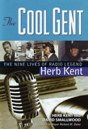 The Cool Gent: The Nine Lives of Radio Legend Herb Kent