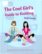 The Cool Girl's Guide to Knitting - Trench, Nicki