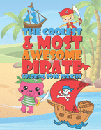 The Coolest & Most Awesome Pirate Coloring Book For Kids: 25 Fun Designs For Boys And Girls - Perfect For Young Children Preschool Elementary Toddlers