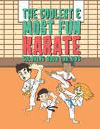 The Coolest & Most Fun Karate Coloring Book For Kids: 25 Fun Designs For Boys And Girls - Perfect For Young Children Preschool Elementary Toddlers That Like Martial Arts