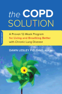 The Copd Solution: A Proven 10-Week Program for Living and Breathing Better with Chronic Lung Disease