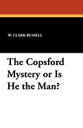 The Copsford Mystery or Is He the Man?