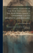 The Coptic Version of the New Testament in the Northern Dialect, Otherwise Called Memphitic and Bohairic: The Epistles of S. Paul, Ed. from Ms. Oriental 424 in the British Museum