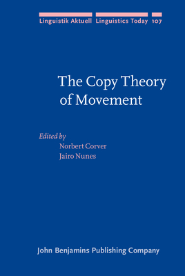 The Copy Theory of Movement - Corver, Norbert (Editor), and Nunes, Jairo (Editor)