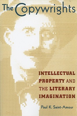 The Copywrights: Intellectual Property and the Literary Imagination - Saint-Amour, Paul K