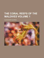 The Coral Reefs Of The Maldives; Volume 1