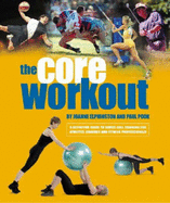The Core Workout: A Definitive Guide to Swiss Ball Training for Athletes, Coaches and Fitness Professionals