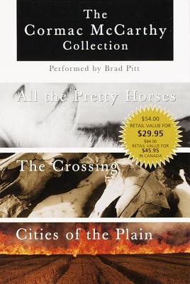 The Cormac McCarthy Value Collection: All the Pretty Horses, the Crossing, Cities of the Plain - McCarthy, Cormac, and Pitt, Brad (Read by)