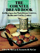 The Cornell Bread Book: 54 Recipes for Nutritious Loaves, Rolls and Coffee Cakes