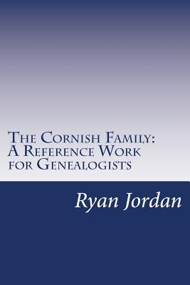 The Cornish Family: A Reference Work for Genealogists - Jordan, Ryan P